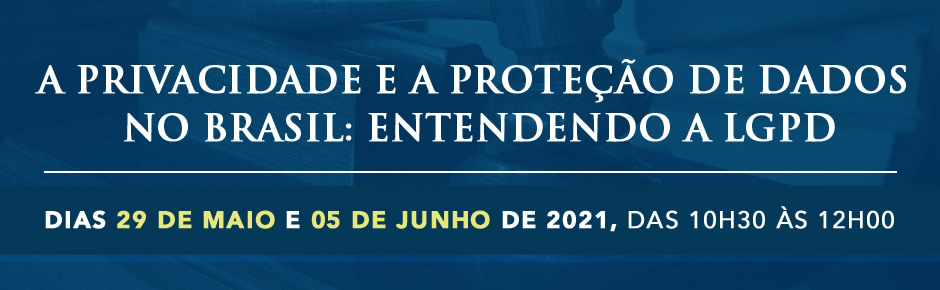 A Privacidade e a Proteo de Dados no Brasil: entendendo a LGPD