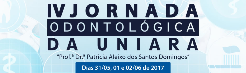 IV Jornada Odontológica da Uniara "Prof.ª Dr.ª Patricia Aleixo dos Santos Domingos"