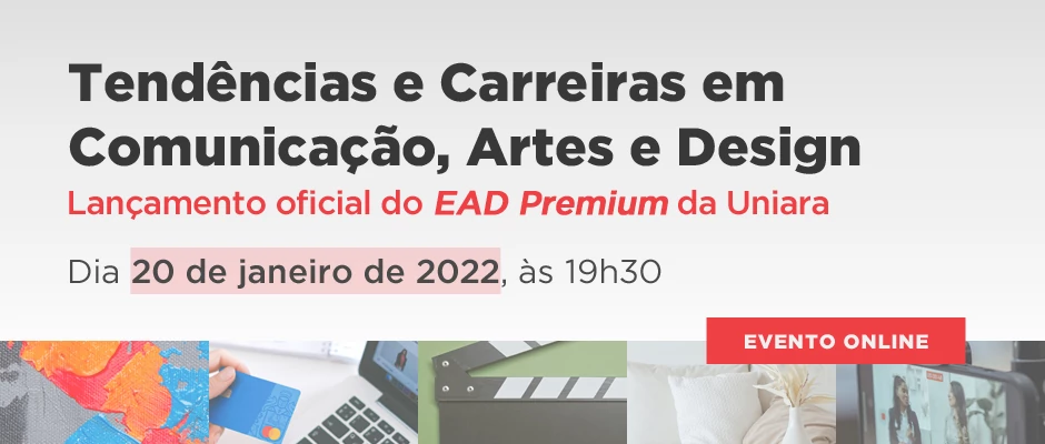Tendências e Carreiras em Comunicação, Artes e Design - Evento de lançamento oficial do EAD Premium da Uniara
