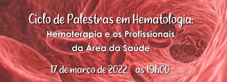 Ciclo de Palestras em Hematologia: Hemoterapia e os Profissionais da Área da Saúde