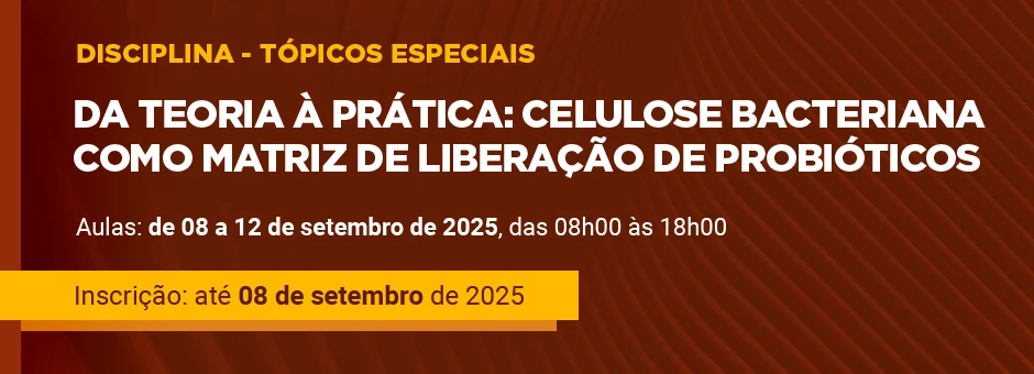 Disciplina - Tpicos Especiais: Da Teoria  Prtica - Celulose Bacteriana como Matriz de Liberao de Probiticos