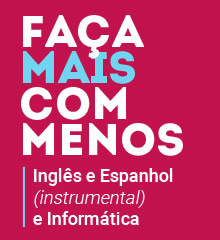 Faa mais com menos
Ingls e Espanhol (instrumental) e Informtica